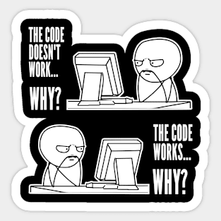 Code Works Why Meme Funny Computer Programmer Developer Hacker Geek Sticker